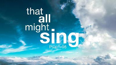 Psalm 96 Kingsley Lai
