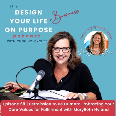 Ep 68: Permission to Be Human - Embracing Your Core Values for Fulfillment with MaryBeth Hyland
