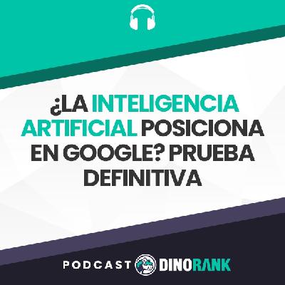 ¿La Inteligencia Artificial posiciona en Google? Prueba definitiva