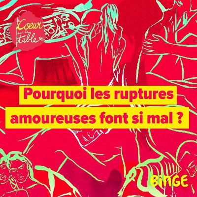 Pourquoi les ruptures amoureuses font si mal ? | 1/2