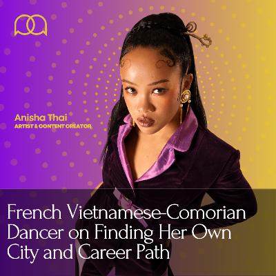 105 - French Afro-Asian Dancer on Finding Her Own City (ft. Anisha Thai)