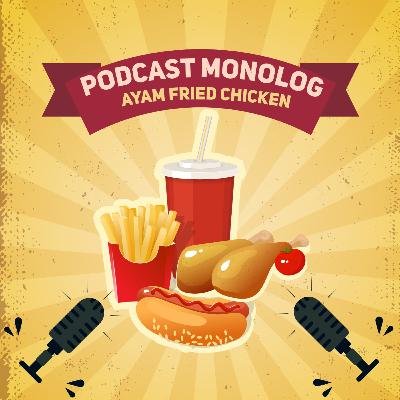 PodCast Monolog (2) Ayam Fried Chicken
