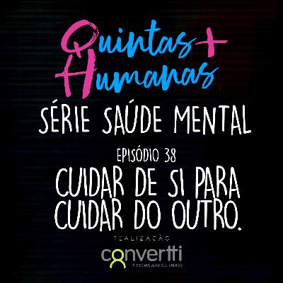 Episódio 38: Cuidar de si para cuidar do outro. (Série Saúde Mental) Episódio 38: Cuidar de si para cuidar do outro. (Série Saúde Mental)