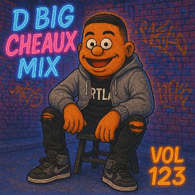 Episode 123: 😎 DJ Big Cheaux Mix Vol 123 😎