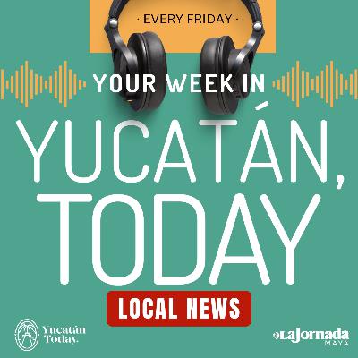 February 20: Your Week in Yucatán, Today
