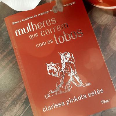 Mulheres que correm com os lobos - Capítulo 11 (O cio: A recuperação de uma sexualidade sagrada)
