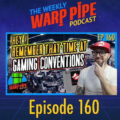Con Tales: Our Wildest Video Game Convention Stories! - The Weekly Warp Pipe EP 160