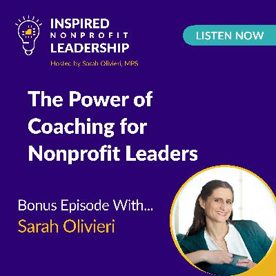 354: The Power of Coaching for Nonprofit Leaders with Sarah Olivieri