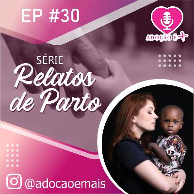 Episodio # 30 - Série: Relatos de Parto - Por Ester @maternidadedocoracao