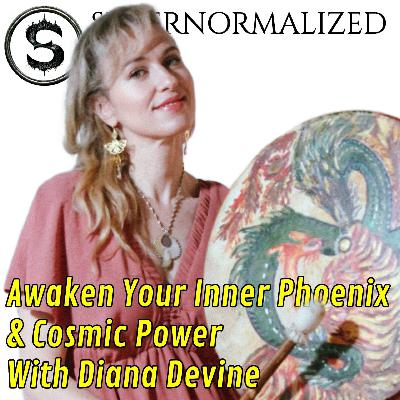 Quantum Creation: Awaken Your Inner Phoenix & Cosmic Power Interview With Diana Devine Quantum Creation: Awaken Your Inner Phoenix & Cosmic Power Interview With Diana Devine