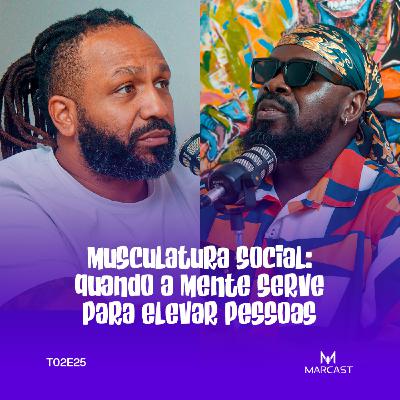 MUSCULATURA SOCIAL: QUANDO A MENTE SERVE PARA ELEVAR PESSOAS (c/ RICARDO BUTA) | MARCAST T02E25
