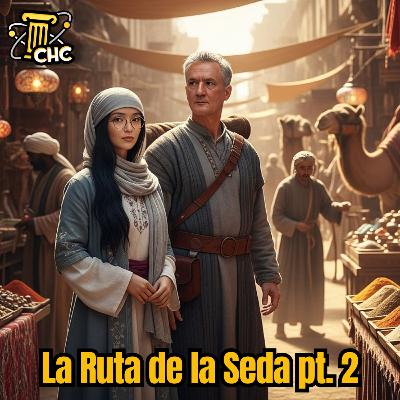 Ep. 246: La Ruta de la Seda pt. 2