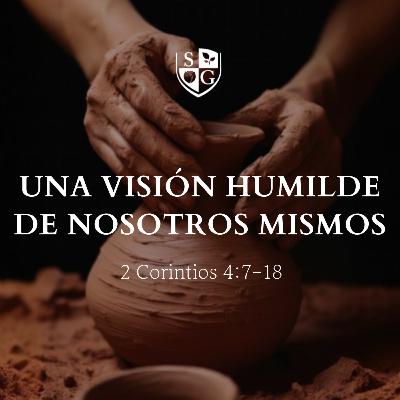 "Una visión humilde de nosotros mismos" 2° Corintios 4:7-18 | Pr. Javier Bello "Una visión humilde de nosotros mismos" 2° Corintios 4:7-18 | Pr. Javier Bello