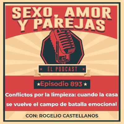 E893 Conflictos por la limpieza: cuando la casa se vuelve el campo de batalla emocional