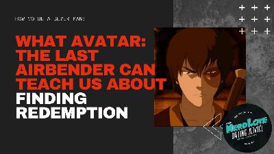 #148 — What Avatar: The Last Airbender Can Teach Us About Finding Redemption