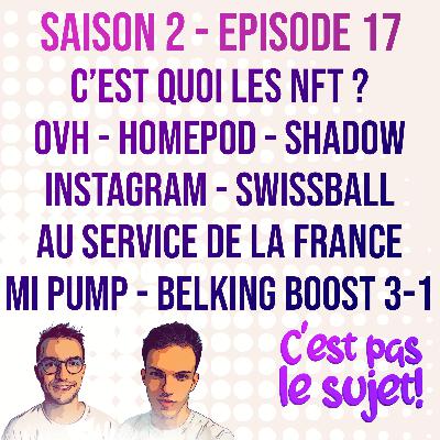 C'est quoi un NFT ? OVH brule, le HomePod aussi, Shadow victime de son succès, mineurs sur Instagram & nos recos! 2x17 ft Olivier