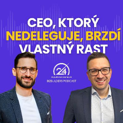 129: CEO, ktorý nedeleguje, brzdí vlastný rast, Juraj Balogh