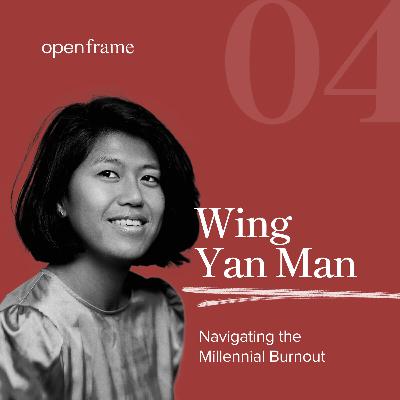 #4 Wing Yan Man | Navigating the millennial burnout #4 Wing Yan Man | Navigating the millennial burnout