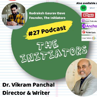 #27 Podcast with Dr. Vikram Panchal (Director & Writer)