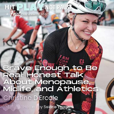 Brave Enough to Be Real: Honest Talk About Menopause, Midlife, and Athletics with Christine D'Ercole