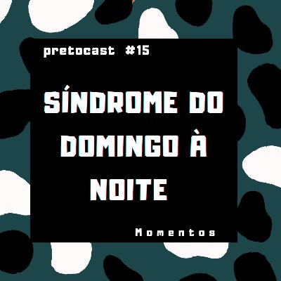 #15 SÍNDROME DO DOMINGO À NOITE
