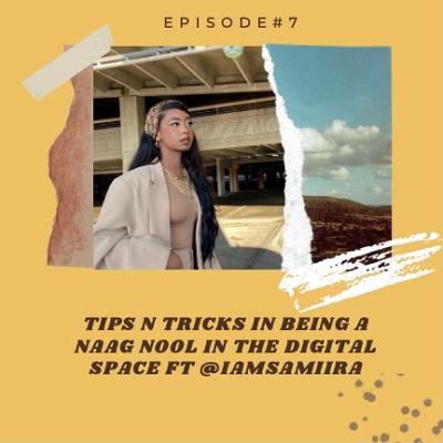#7: Being a Naag Nool in the Digital Space ft. @IAmSamiira