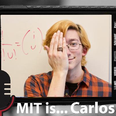 MIT is...Carlos '20 - Episode 9