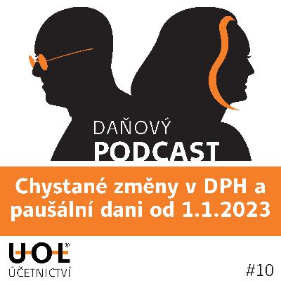 #10 Chystané změny v DPH a paušální dani od 1.1.2023 #10 Chystané změny v DPH a paušální dani od 1.1.2023