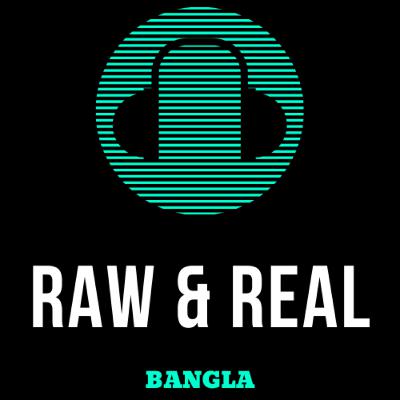 Raw & Real Bangla Podcast - Episode#1