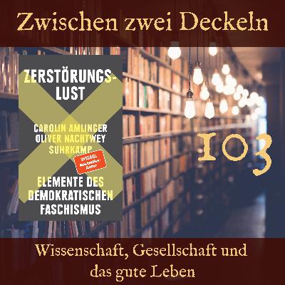 103 – „Zerstörungslust“ von Carolin Amlinger und Oliver Nachtwey