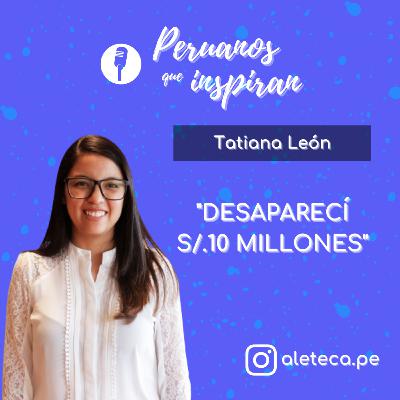 T3 EP2 - Tatiana León - "DESAPARECÍ 10 MILLONES DE SOLES"