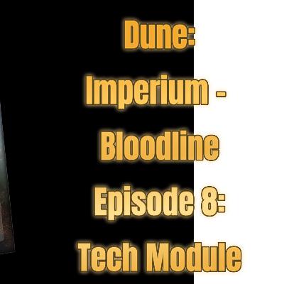 Dune: Imperium –Episode 8: Bloodlines Tech Module