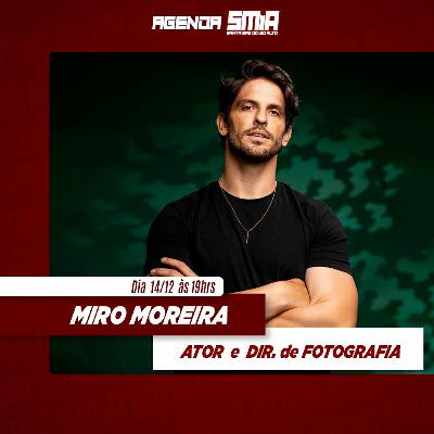 #224 - Miro Moreira - Ator e Dir. de Fotografia
