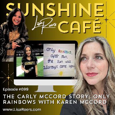 #099: The Carly McCord Story: Only Rainbows with Karen McCord