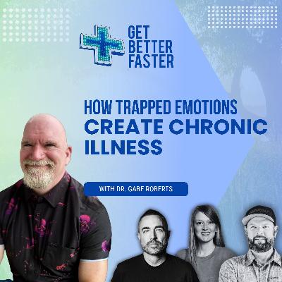 How Trapped Emotions Create Chronic Illness With Dr. Gabe Roberts How Trapped Emotions Create Chronic Illness With Dr. Gabe Roberts
