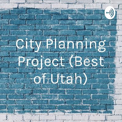 City Planning Podcast (The Best of Utah)