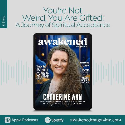 You’re Not Weird, You Are Gifted: A Journey of Spiritual Acceptance – An Interview with Catherine Ann