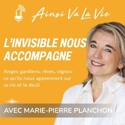# 47 - Deuil : L'invisible nous accompagne [Anges gardiens, rêves, signes] avec Marie-Pierre Planchon