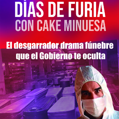Adelanto para fans:DÍAS DE FURIA con Cake Minuesa El desgarrador drama fúnebre que el Gobierno te oculta. Adelanto para fans:DÍAS DE FURIA con Cake Minuesa El desgarrador drama fúnebre que el Gobierno te oculta.