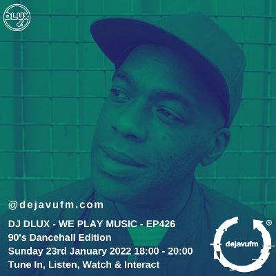 Episode 426: DJ Dlux - We Play Music EP426 - 90's Dancehall Classics - 23rd January - dejavufm Episode 426: DJ Dlux - We Play Music EP426 - 90's Dancehall Classics - 23rd January - dejavufm