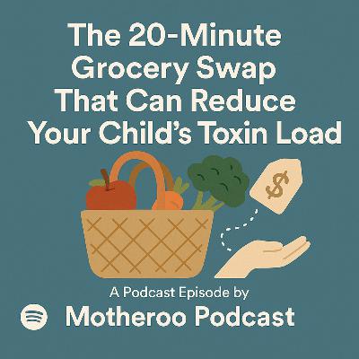 The 20-Minute Grocery Swap That Can Reduce Your Child’s Toxin Load