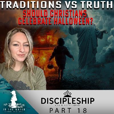 Traditions vs Truth | Should Christians Celebrate Halloween? | Discipleship Series