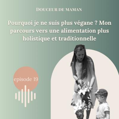 #19 Pourquoi je ne suis plus végane ? Mon parcours vers une alimentation plus holistique et traditionnelle