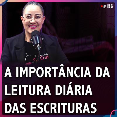 A Importância da Leitura Diária das Escrituras | Jana Libório #156