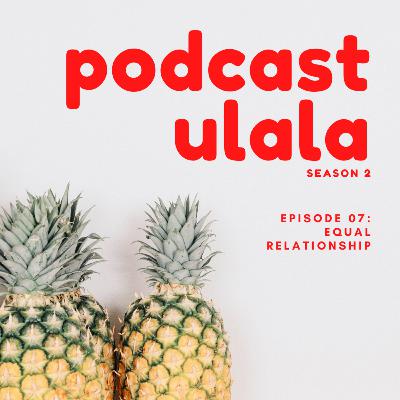 Episode 7: Equal Relationship