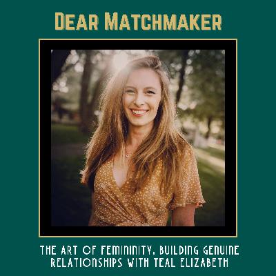 The Art of Femininity: Building Genuine Relationships with Teal Elizabeth