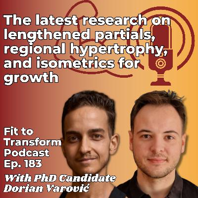 The latest research on lengthened partials, regional hypertrophy, and isometrics for growth - With PhD Candidate Dorian Varović - Ep. 183