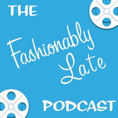 The Fashionably Late Podcast - Episode #001