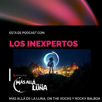 Los Inexpertos | Más allá de la Luna, On the Rocks y Rocky Balboa