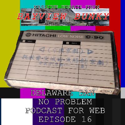 DELAWARE DAN "No Problem" Ep. 16 - "Bayview Bunky Update"